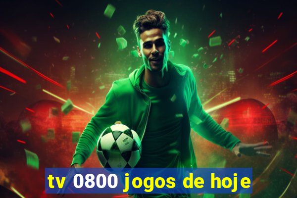 tv 0800 jogos de hoje